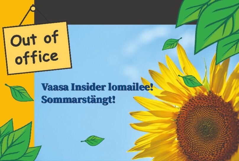 Vaasa Insider lomailee - VI har sommarstängt